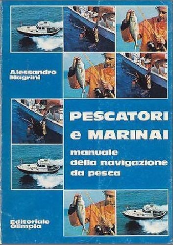 PESCATORI E MARINAI manuale della navigazione da pesca di Magrini …