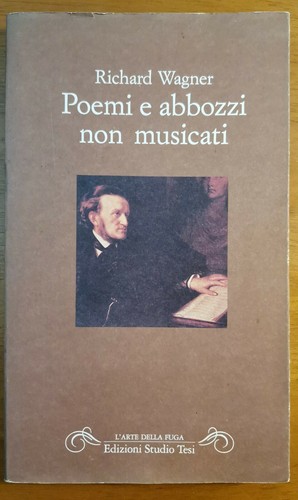 POEMI E ABBOZZI NON MUSICATI di Richard Wagner 1994 Edizioni …