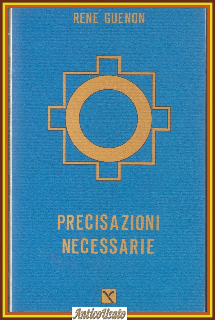 PRECISAZIONI NECESSARIE di Renè Guenon 1988 Il cavallo Alato Libro
