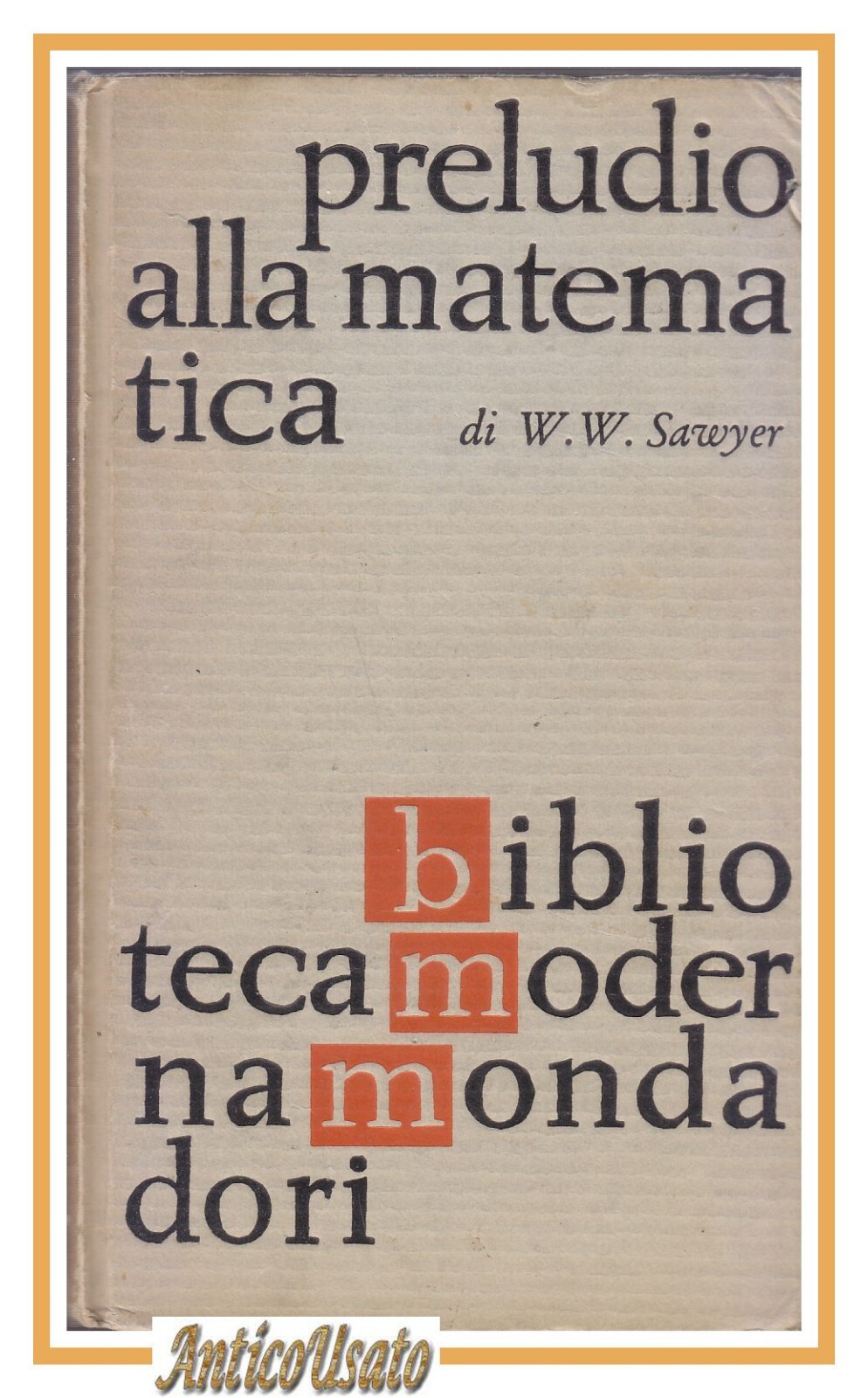 PRELUDIO ALLA MATEMATICA di W Sawyer 1962 Biblioteca moderna Mondadori …