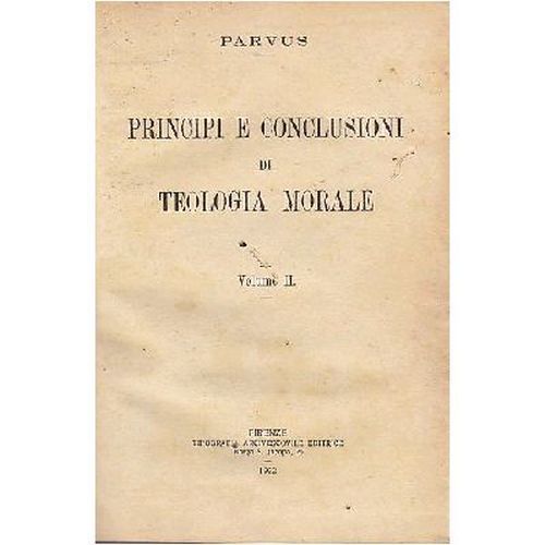 PRINCIPI E CONCLUSIONI DI TEOLOGIA MORALE volume II Parvus 1922 …