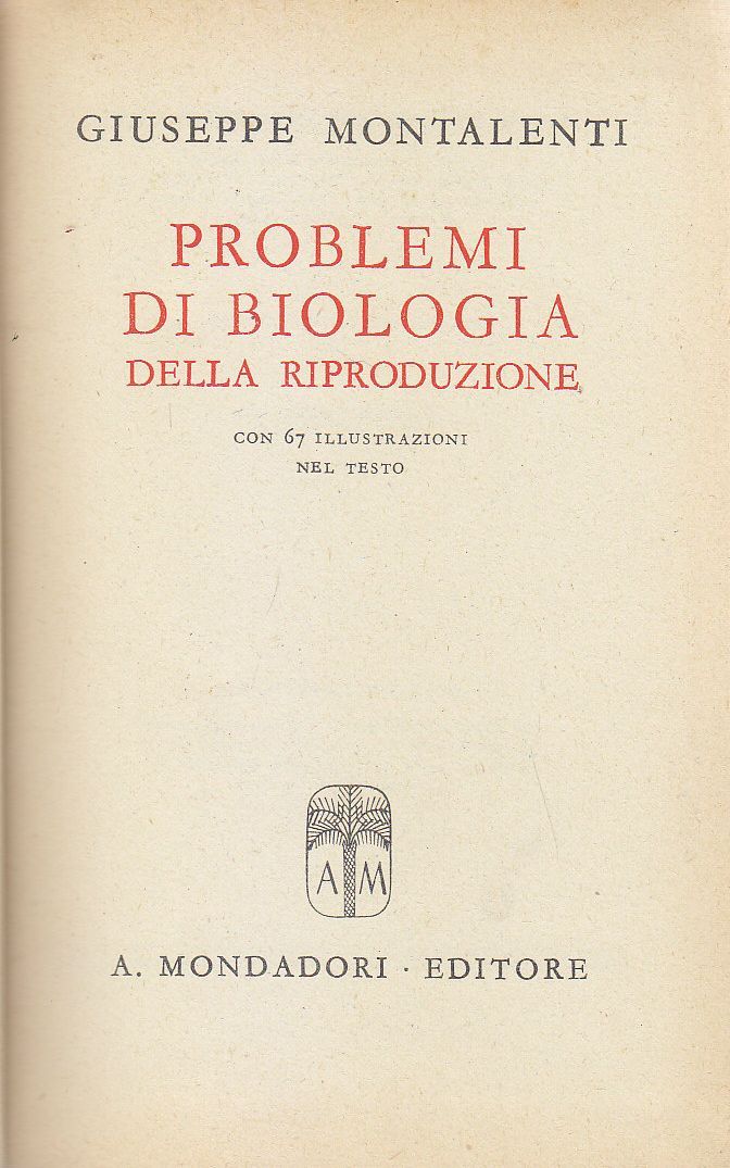 PROBLEMI DI BIOLOGIA DELLA RIPRODUZIONE Giuseppe Montalenti 1945 Mondadori libro