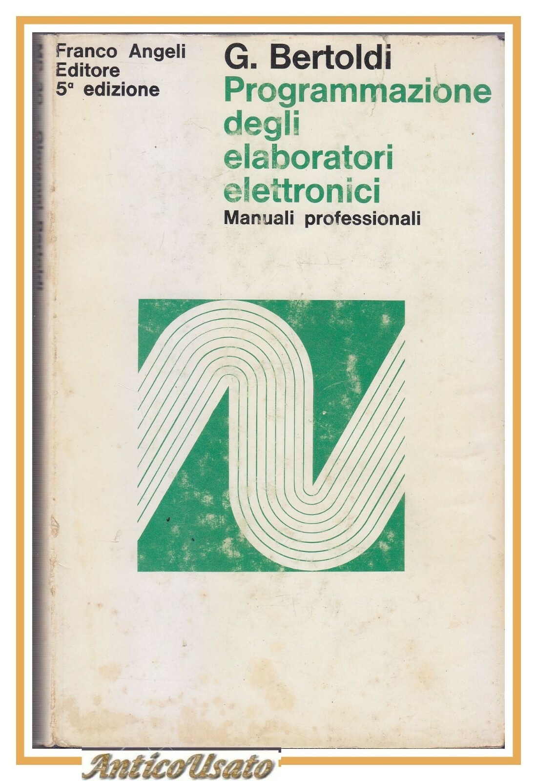 PROGRAMMAZIONE DEGLI ELABORATORI ELETTRONICI di G Bertoldi 1972 Angeli libro