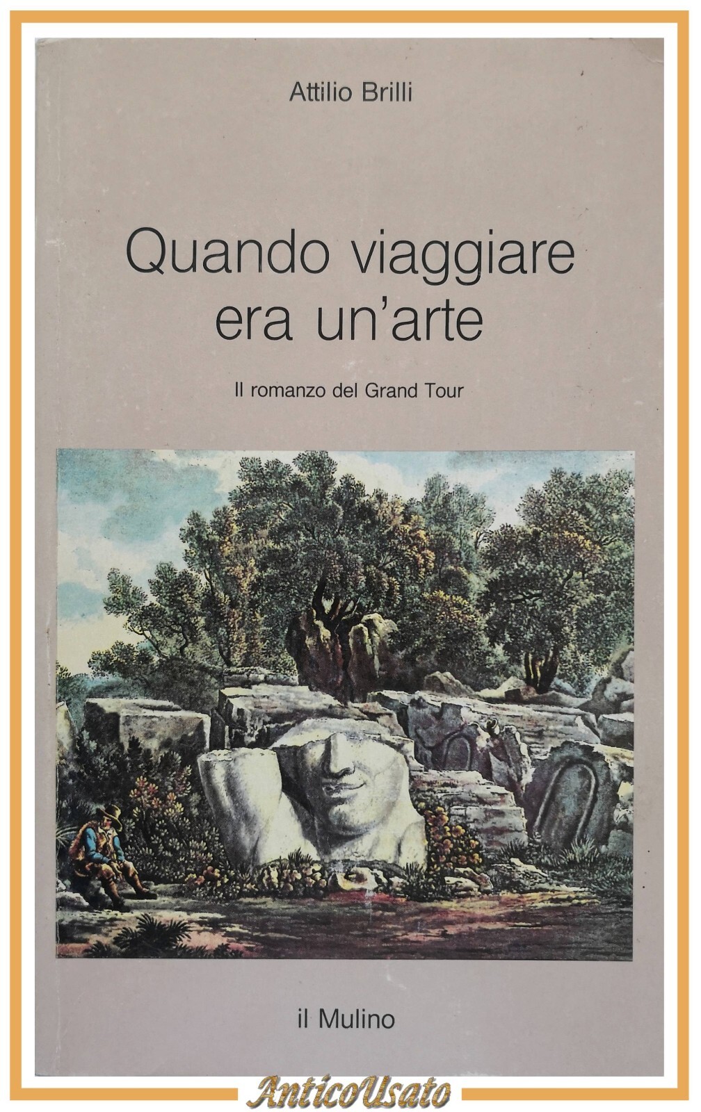 QUANDO VIAGGIARE ERA UN'ARTE di Attilio Brilli 1995 Il Mulino …