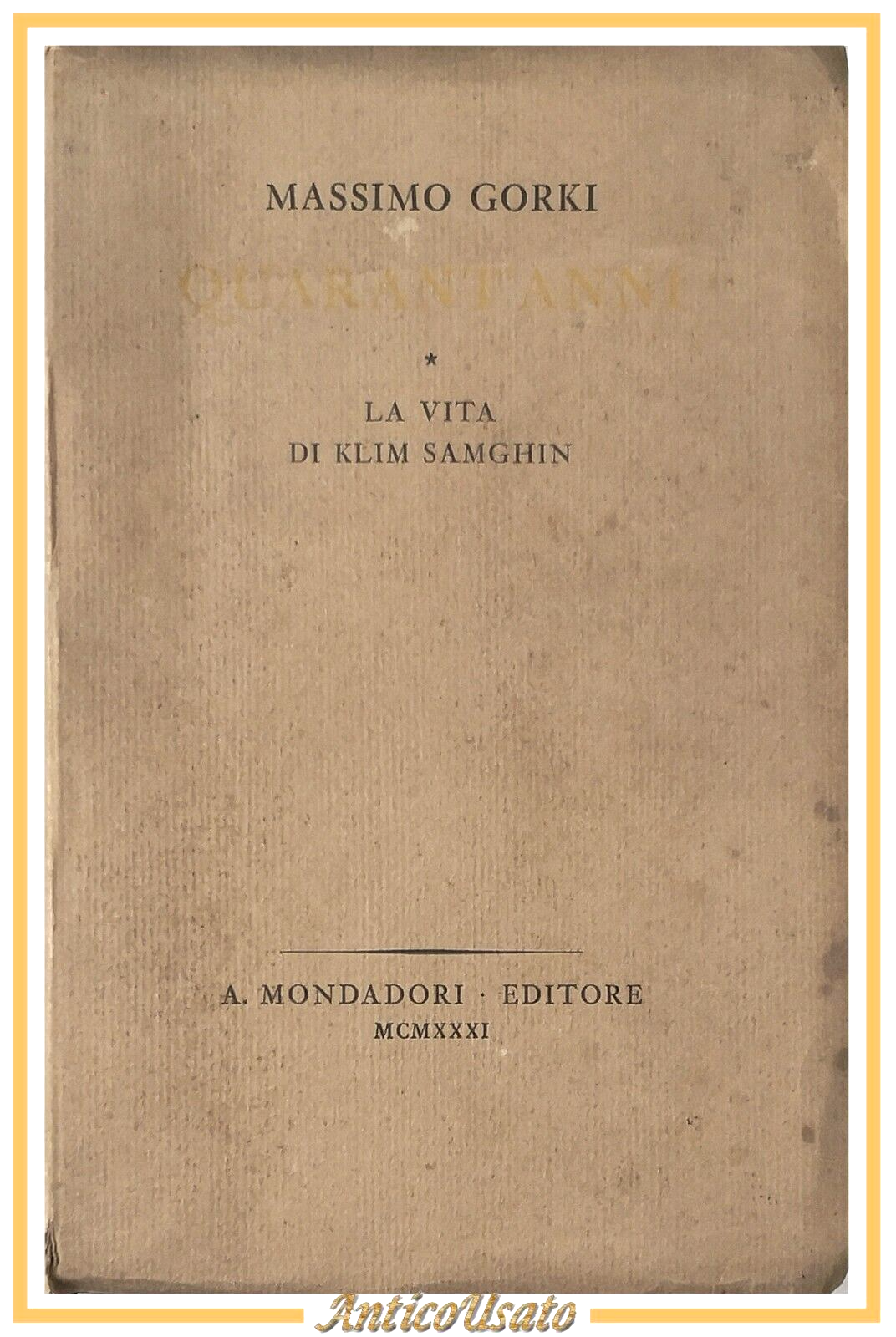 QUARANT'ANNI LA VITA DI KLIM SAMGHIN Massimo Gorki 1931 Mondadori …