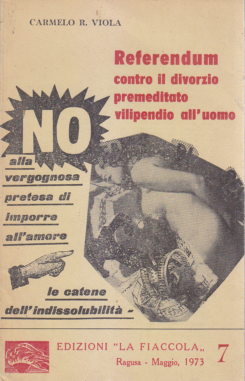 REFERENDUM CONTRO IL DIVORZO PREMEDITATO VILIPENDIO ALL'UOMO Carmelo Viola 1973
