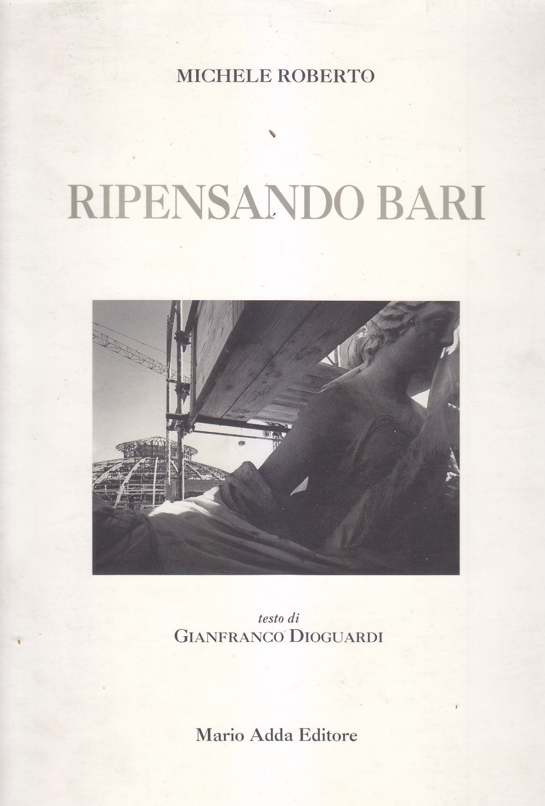 RIPENSANDO BARI di Michele Roberto 1999 Adda testo Gianfranco Dioguardi …