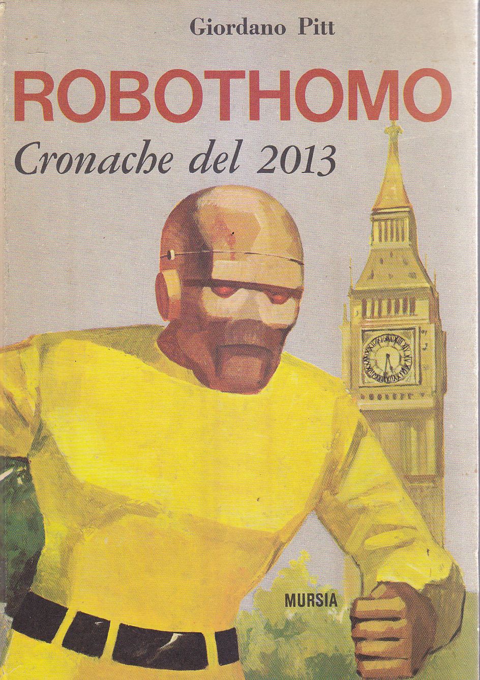 ROBOTHOMO CRONACHE DEL 2013 di Giordano Pitt 1967 Mursia libro …