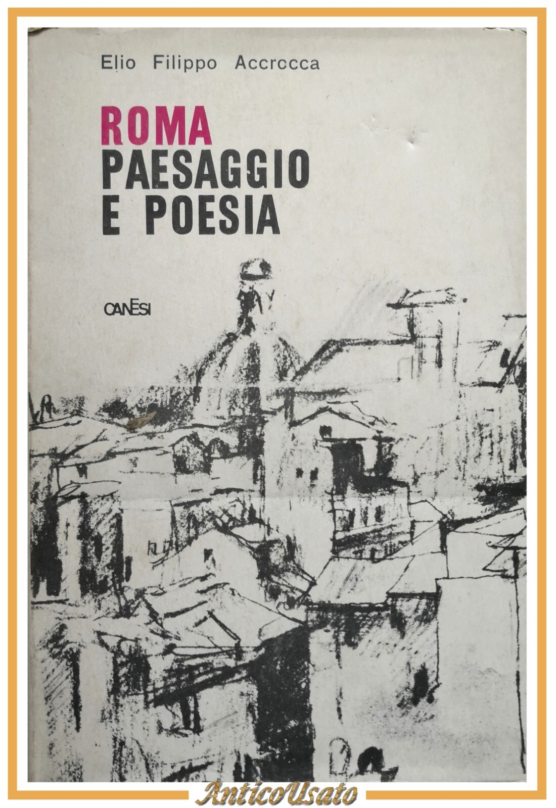 ROMA PAESAGGIO E POESIA di Elio Filippo Accrocca 1965 Canesi …