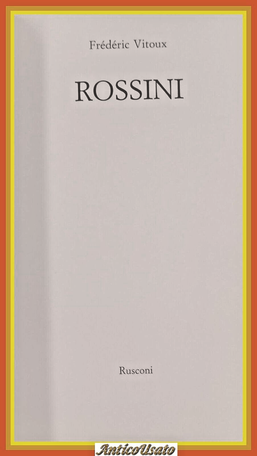 ROSSINI di Frederic Vitoux 1991 Rusconi Libro biografia Gioacchino bella …