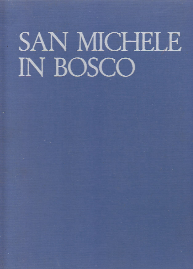 SAN MICHELE IN BOSCO a cura di Renzo Renzi 1971 …