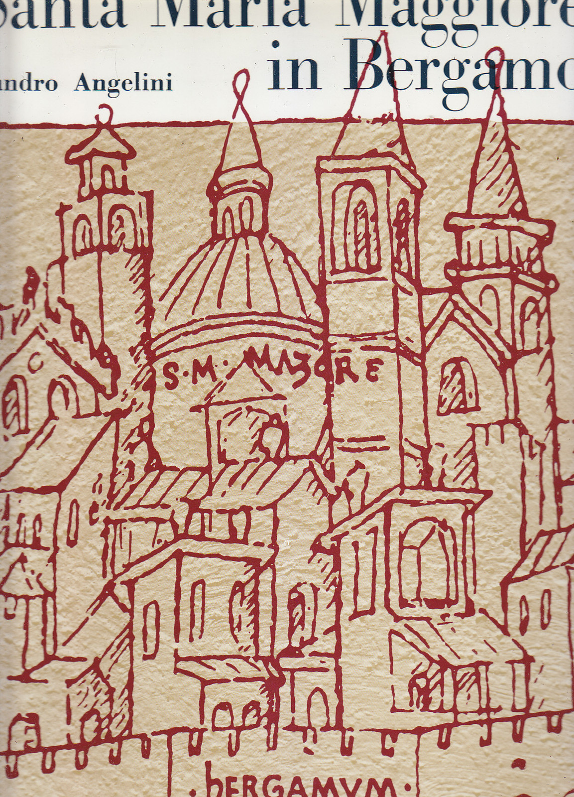 SANTA MARIA MAGGIORE IN BERGAMO Sandro Angelini Istituto Italiano Arti …