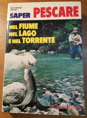 SAPER PESCARE NEL FIUME TORRENTE LAGO Renzo Portalupi Juan Roig …