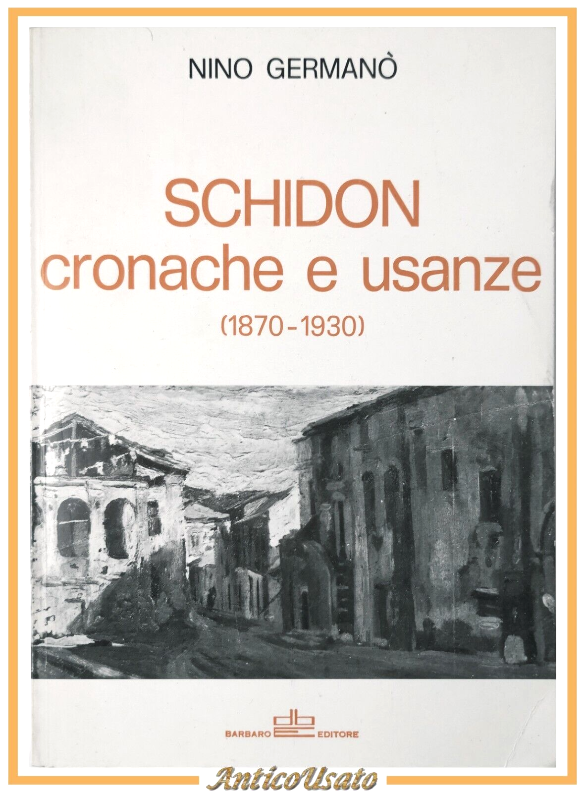 SCHIDON CRONACHE E USANZE 1870 1930 di Nino Germanò 1982 …