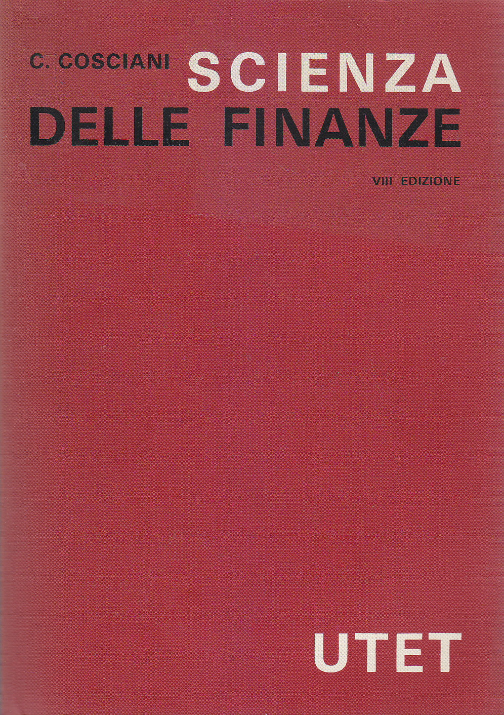 SCIENZA DELLE FINANZE di Cesare COSCIANI 1977 UTET VIII edizione …