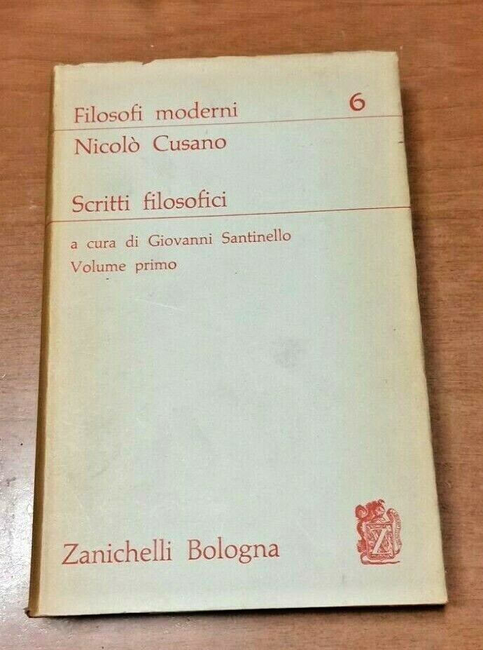SCRITTI FILOSOFICI volume I di Nicolò Cusano Zanichelli 1965 filosofi …