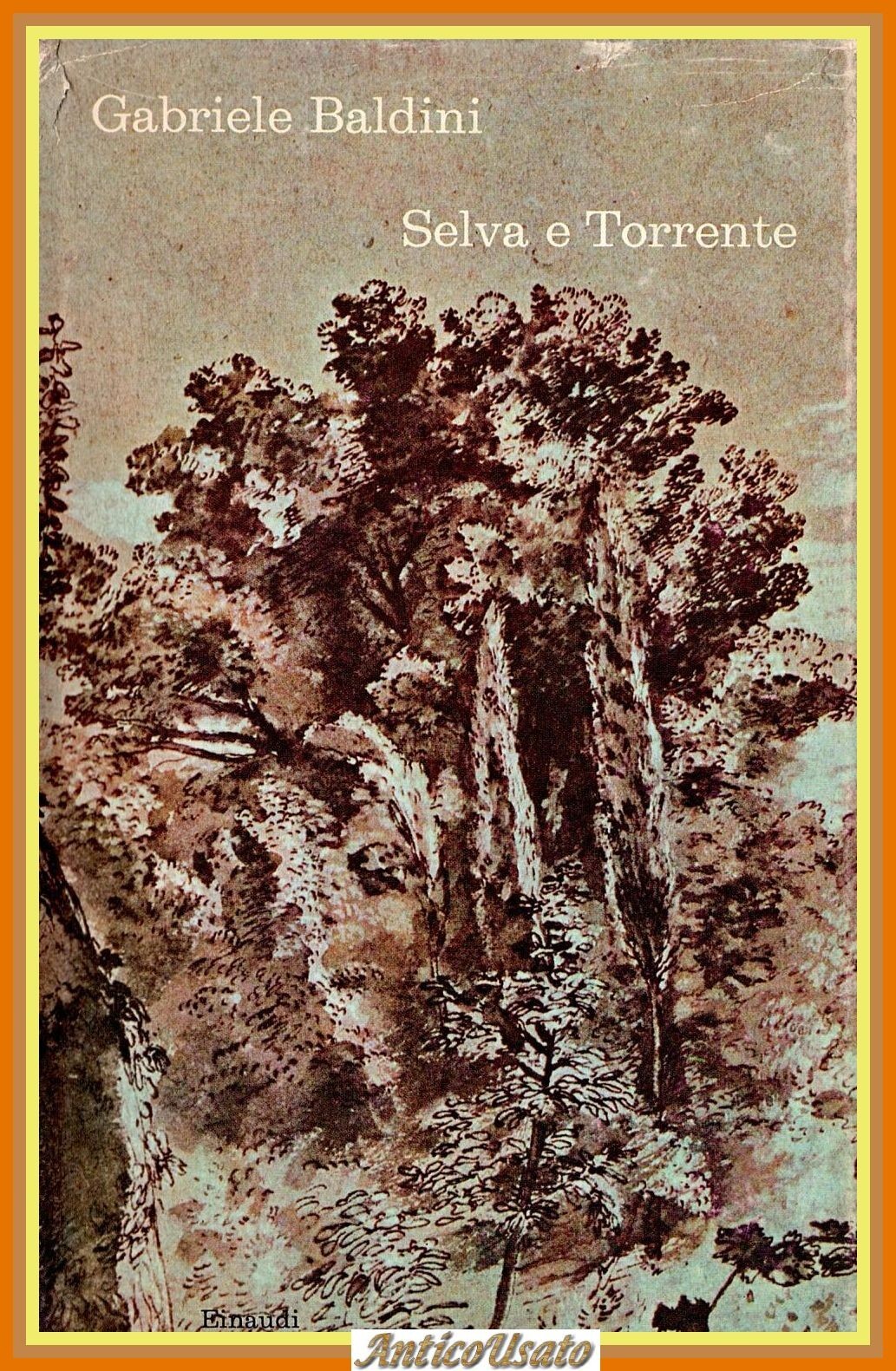 SELVA E TORRENTE di Gabriele Baldini 1970 Einaudi Libro romanzo …