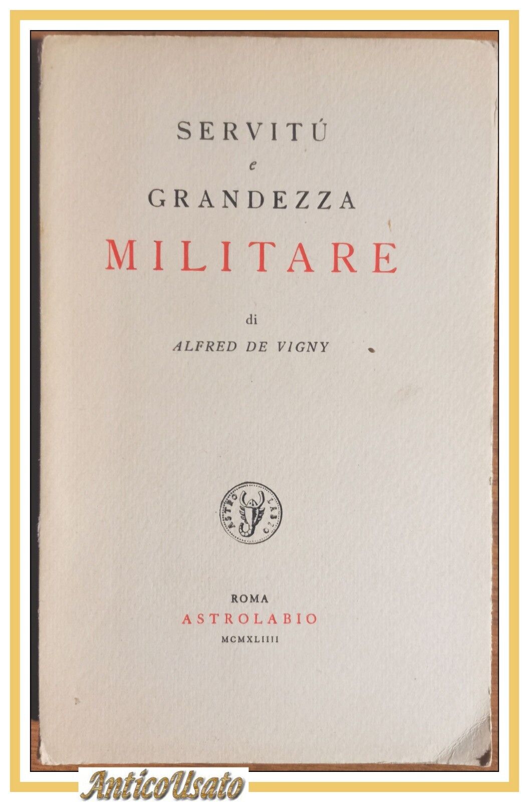 Servitù e Grandezza Militare di Alfred De Vigny 1944 Astrolabio …