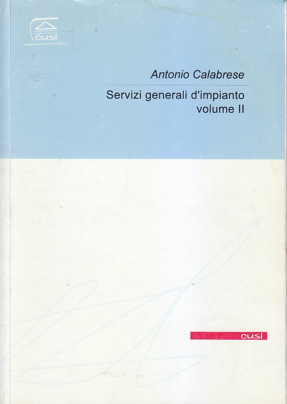 SERVIZI GENERALI DI IMPIANTO volume II di Antonio Calabrese.2002 cusl …