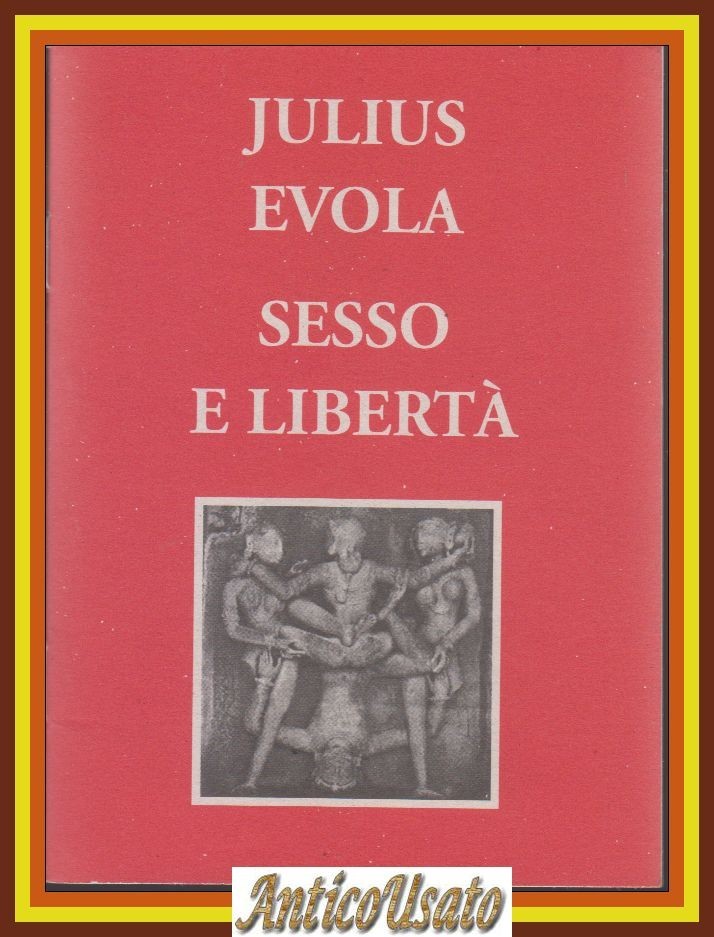 SESSO E LIBERTÀ di Julius Evola Stampa Alternativa MILLELIRE 1998 …