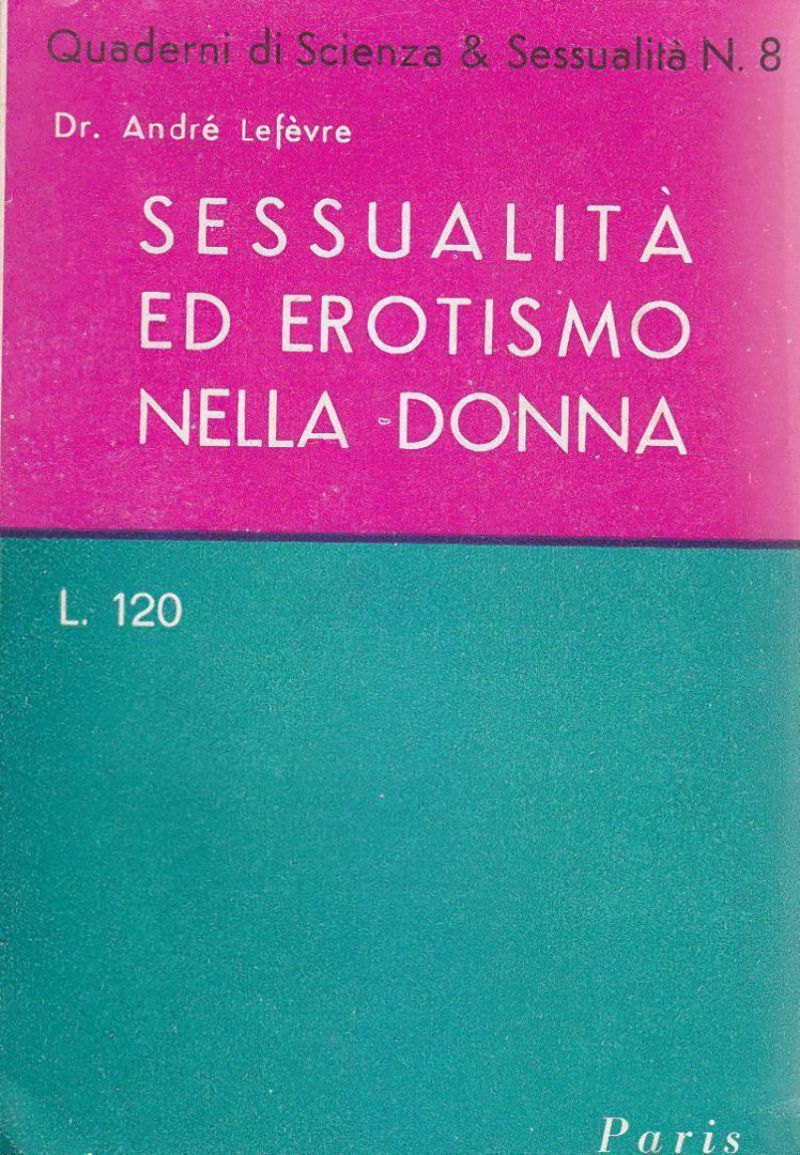 SESSUALITÀ ED EROTISMO NELLA DONNA di André Lefévre 1951 Società …