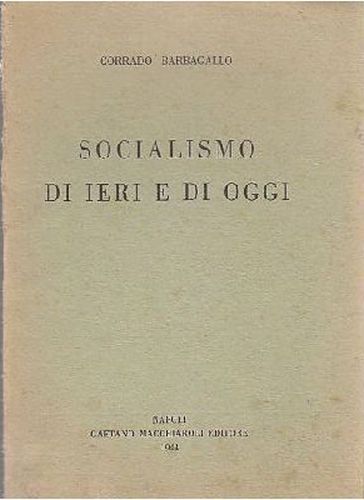 Socialismo Di Ieri E Oggi - Corrado Barbagallo 1944 Gaetano …