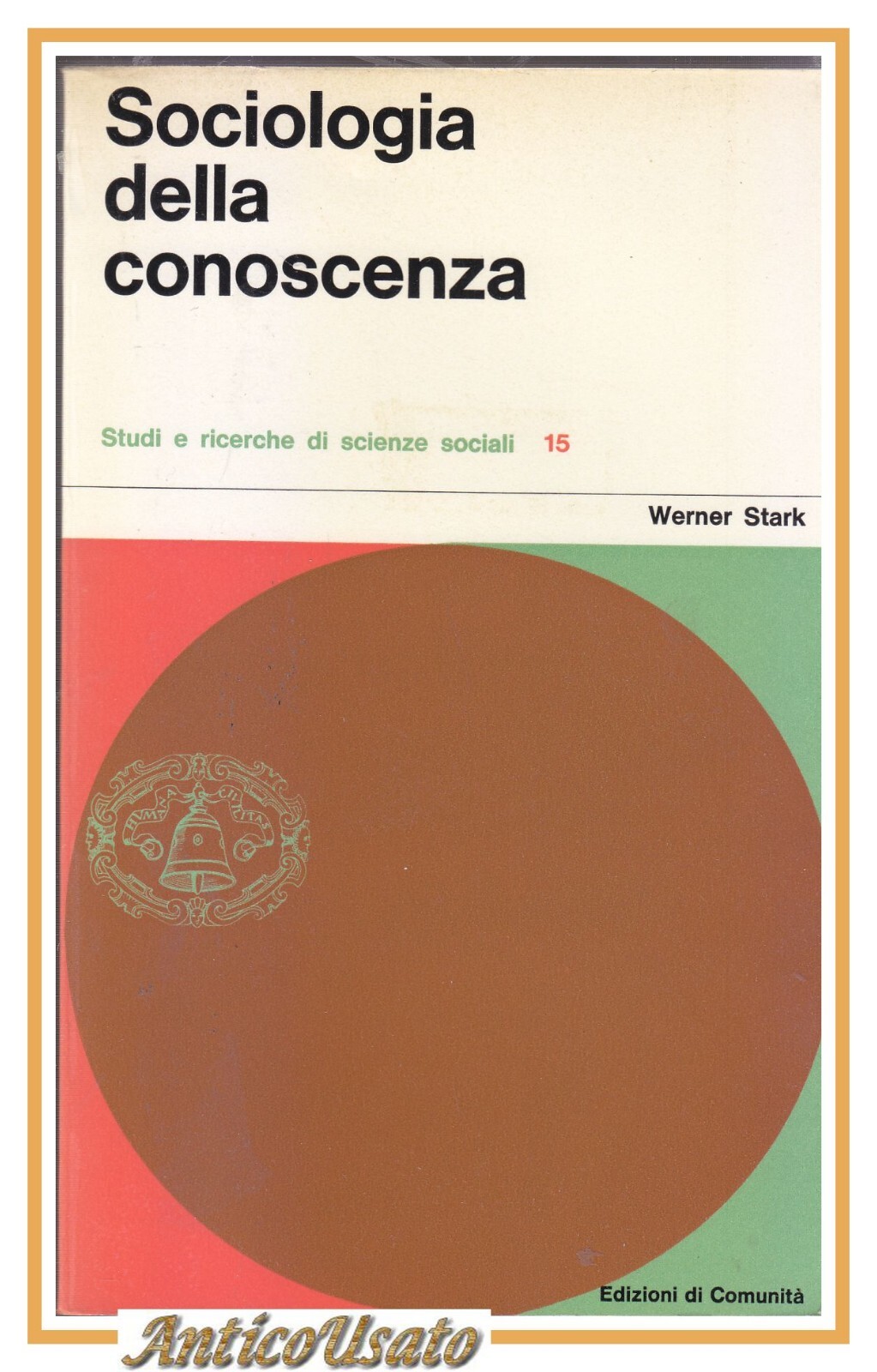 SOCIOLOGIA DELLA CONOSCENZA di Werner Stark Edizioni di Comunità ricerche …
