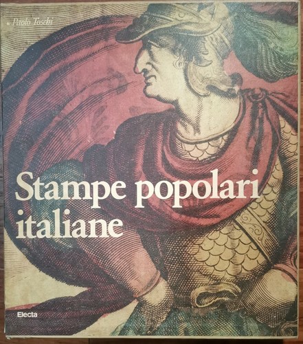 STAMPE POPOLARI ITALIANE Di Paolo Toschi 1984 Electa Libro Arte …