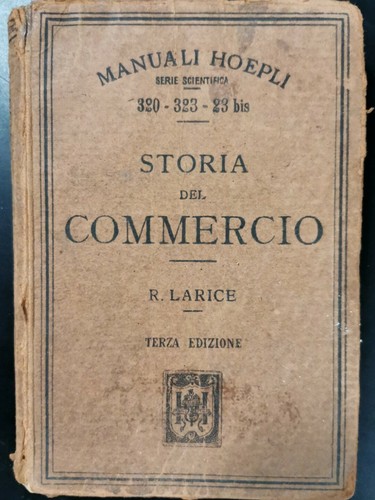STORIA DEL COMMERCIO di R Larice - Hoepli Editore 1920 …