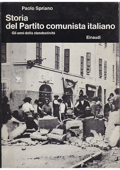 STORIA DEL PARTITO COMUNISTA ITALIANO gli anni della clandestinità Spriano …