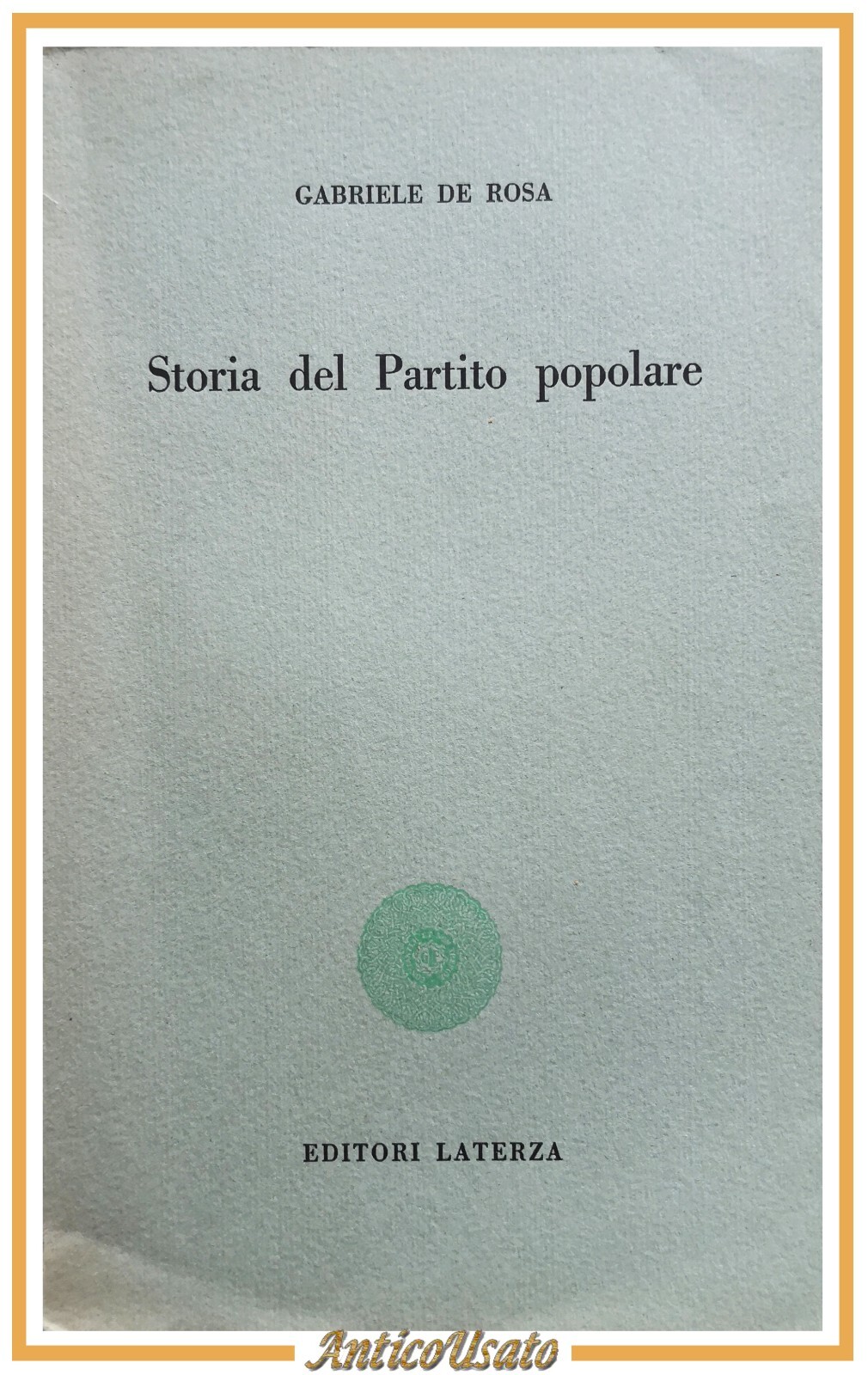 STORIA DEL PARTITO POPOLARE di Gabriele De Rosa 1958 Laterza …