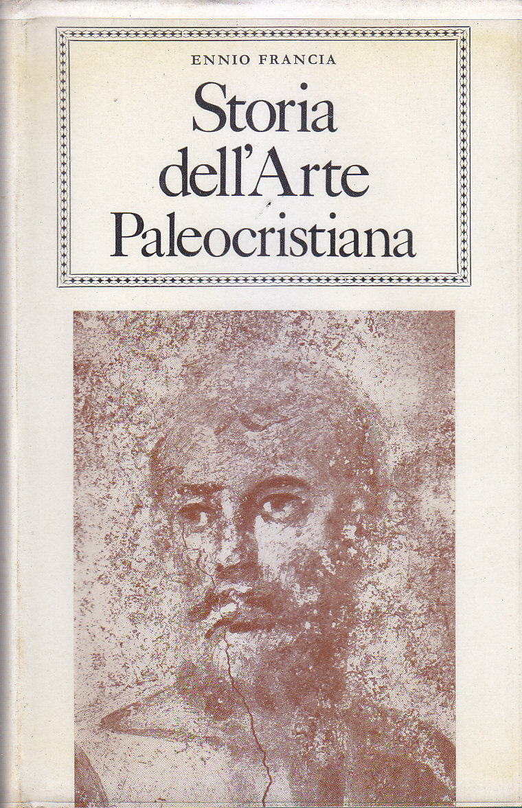 STORIA DELL'ARTE PALEOCRISTIANA di Ennio Francia 1969 Aldo Martello libro
