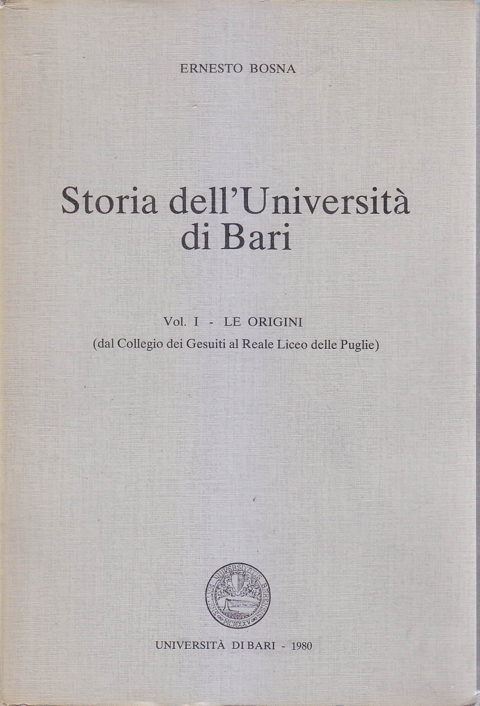 STORIA DELL'UNIVERSITÀ DI BARI le origini Volume I di Ernesto …
