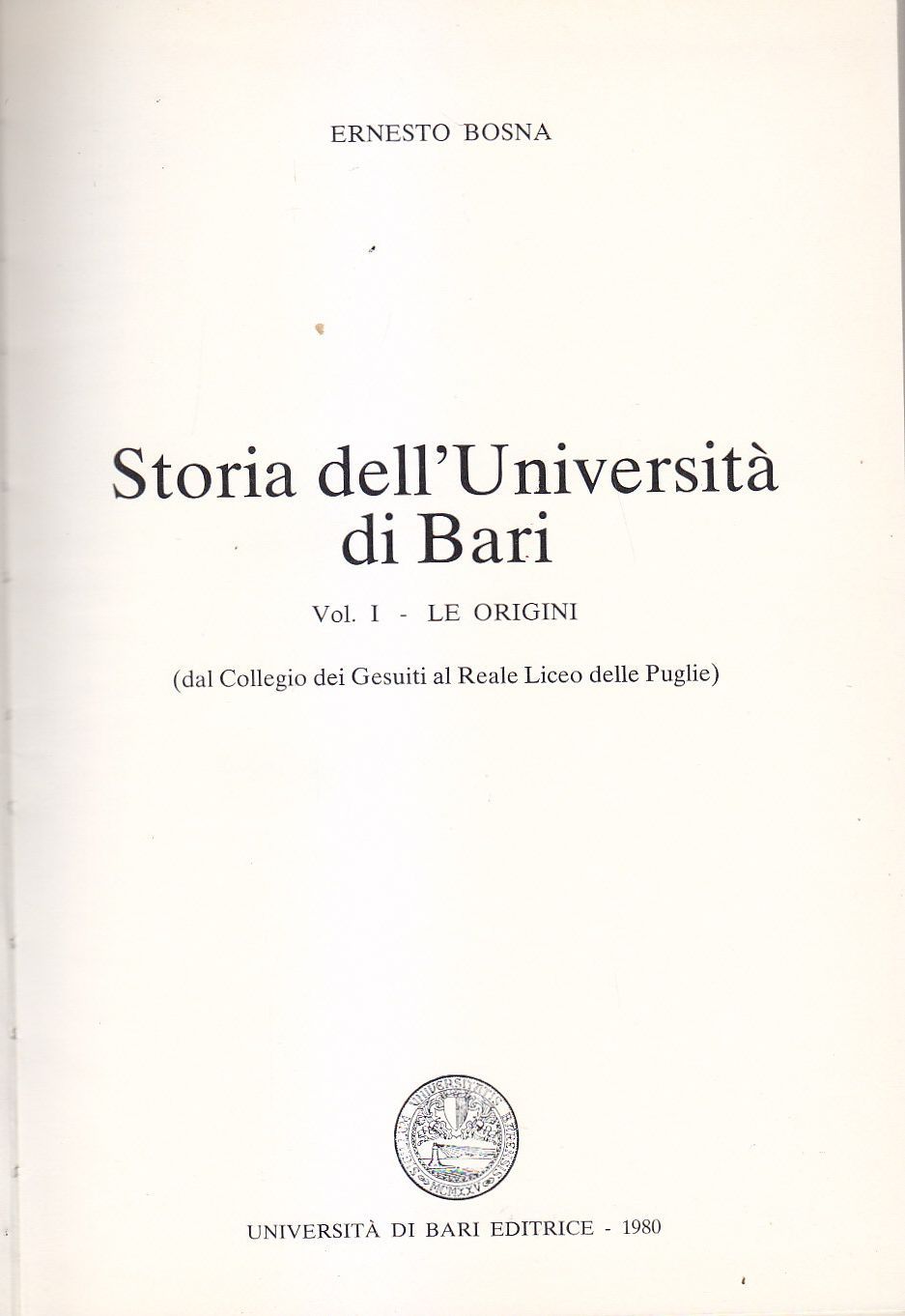 STORIA DELL'UNIVERSITA' DI BARI Volume I Ernesto Bosna 1980 libro …