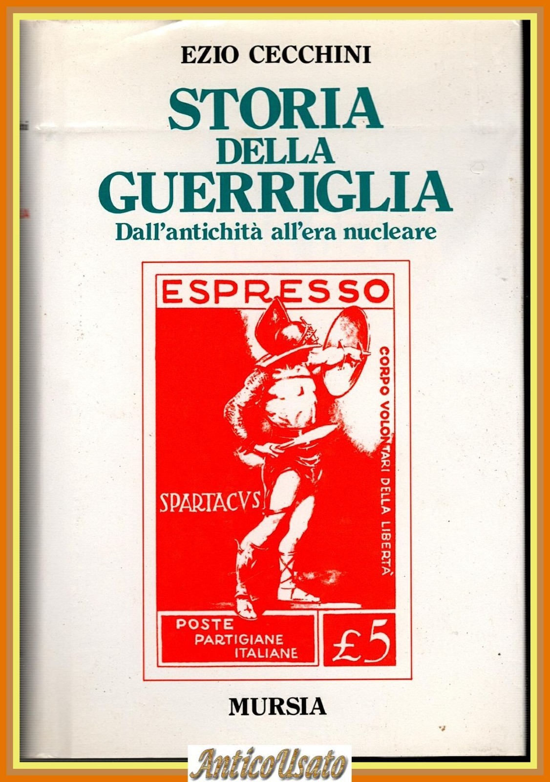 STORIA DELLA GUERRIGLIA DALL'ANTICHITÀ ALL'ERA NUCLEARE di Ezio Cecchini Libro