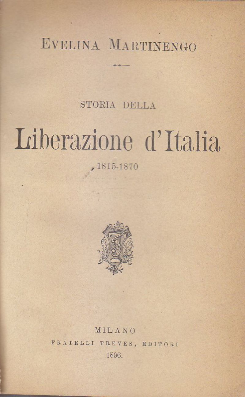 STORIA DELLA LIBERAZIONE D'ITALIA 1815 1870 di Evelina Martinengo 1896 …