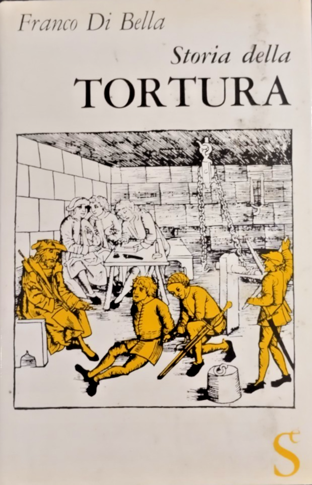 STORIA DELLA TORTURA di Franco Di Bella 1963 Sugar editore …