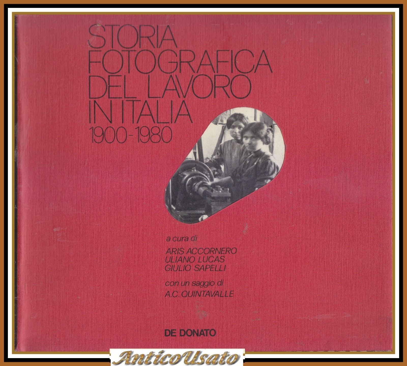 STORIA FOTOGRAFICA DEL LAVORO IN ITALIA 1900 1980 Aris Accornero …