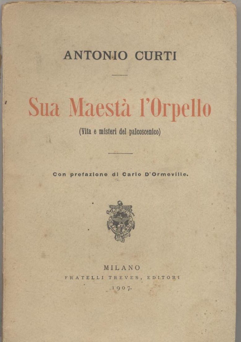 SUA MAESTA’ L’ORPELLO di Antonio Curti 1907 Treves libro teatro …