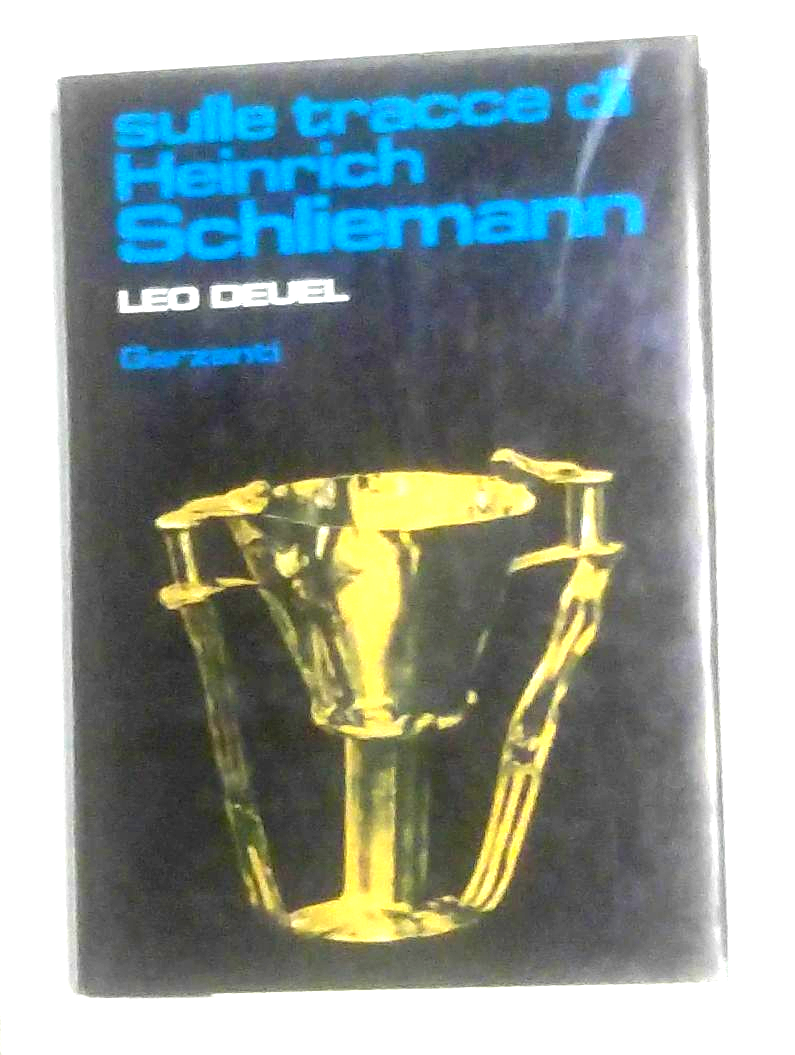 Sulle Tracce di Heinrich Schliemann di Leo Deuel 1981 Garzanti …