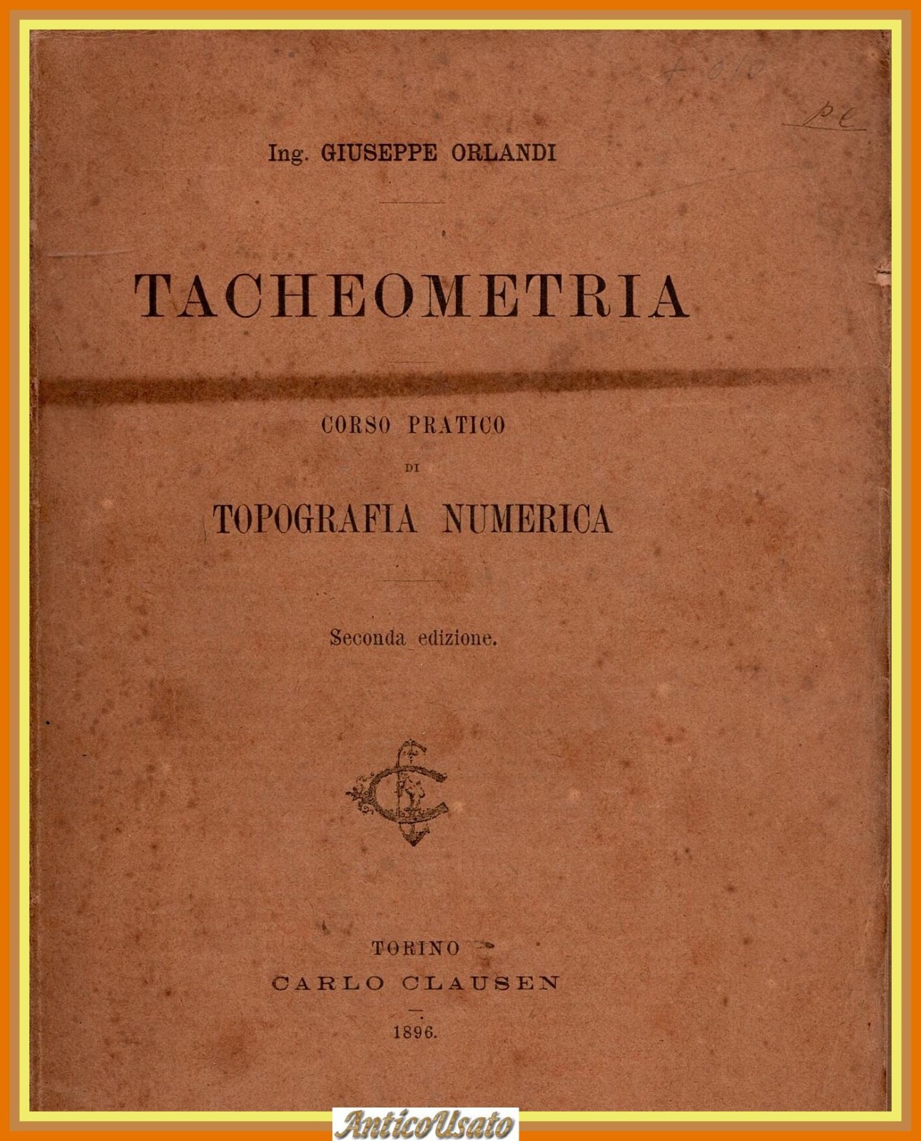 TACHEOMETRIA CORSO PRATICO DI TOPOGRAFIA NUMERICA G Orlandi 1896 Clausen …