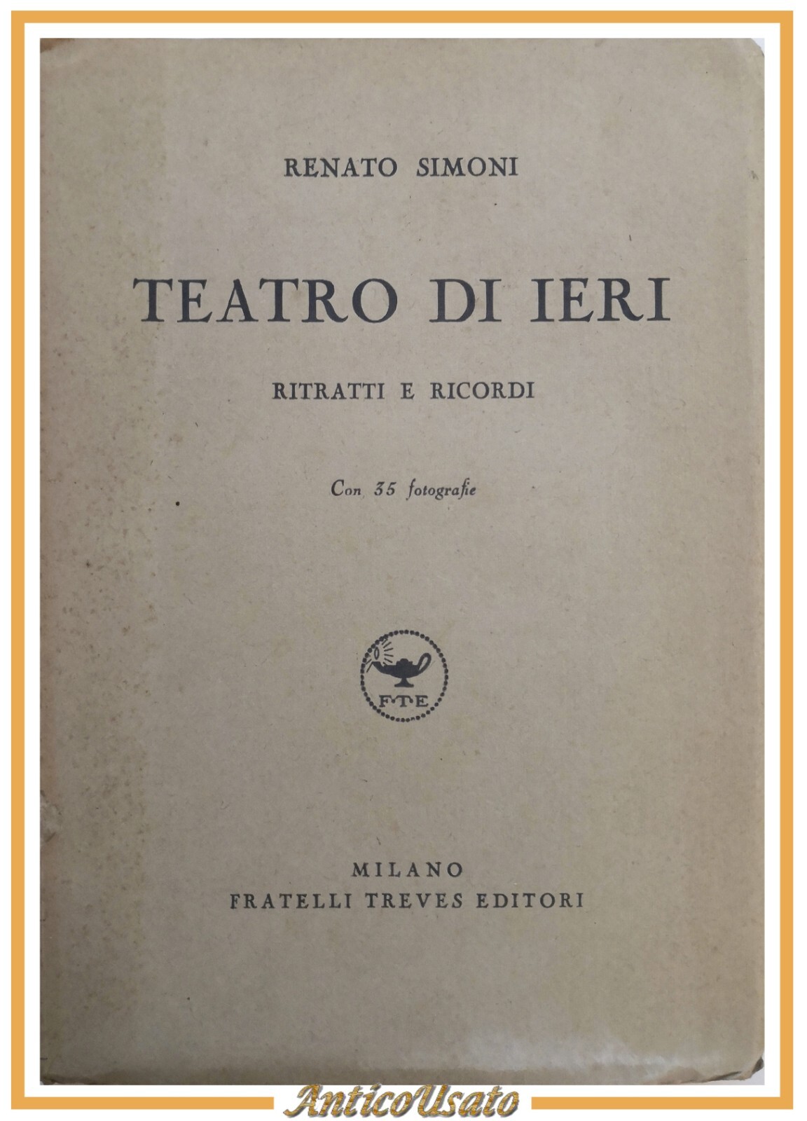 TEATRO DI IERI ritratti e ricordi Renato Simoni 1938 Treves …