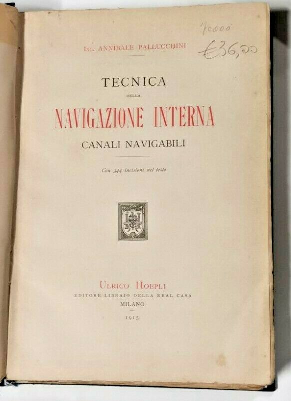 TECNICA DELLA NAVIGAZIONE INTERNA canali di Annibale Pallucchini 1915 libro
