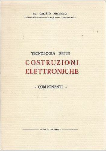TECNOLOGIA DELLE COSTRUZIONI ELETTRONICHE componenti di Minnucci 1965 libro su