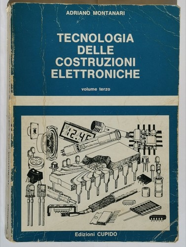 TECNOLOGIA DELLE COSTRUZIONI ELETTRONICHE Vol 3 di Adriano Montanari 1983 …