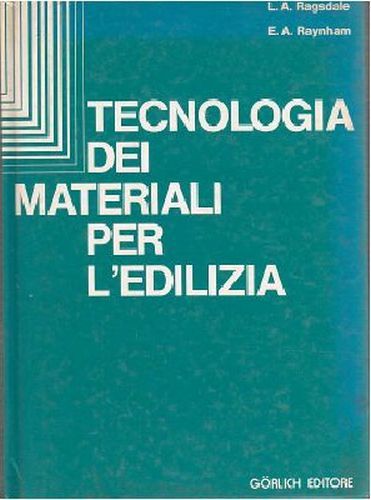 TECNOLOGIA MATERIALI PER EDILIZIA di Ragsdale e Raynhham 1976 Gorlich …
