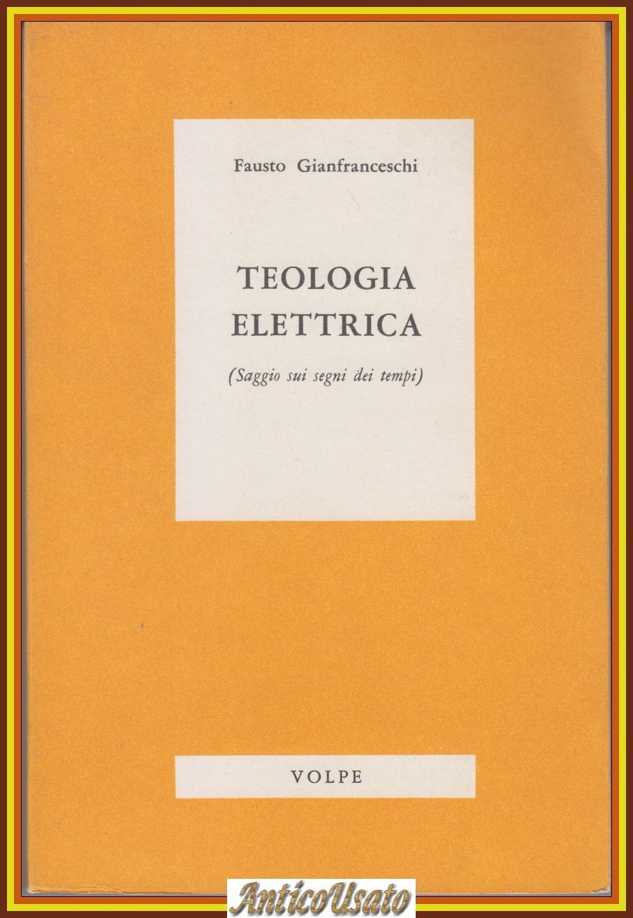TEOLOGIA ELETTRICA di Fausto Gianfranceschi 1969 Volpe Libro saggio segni …