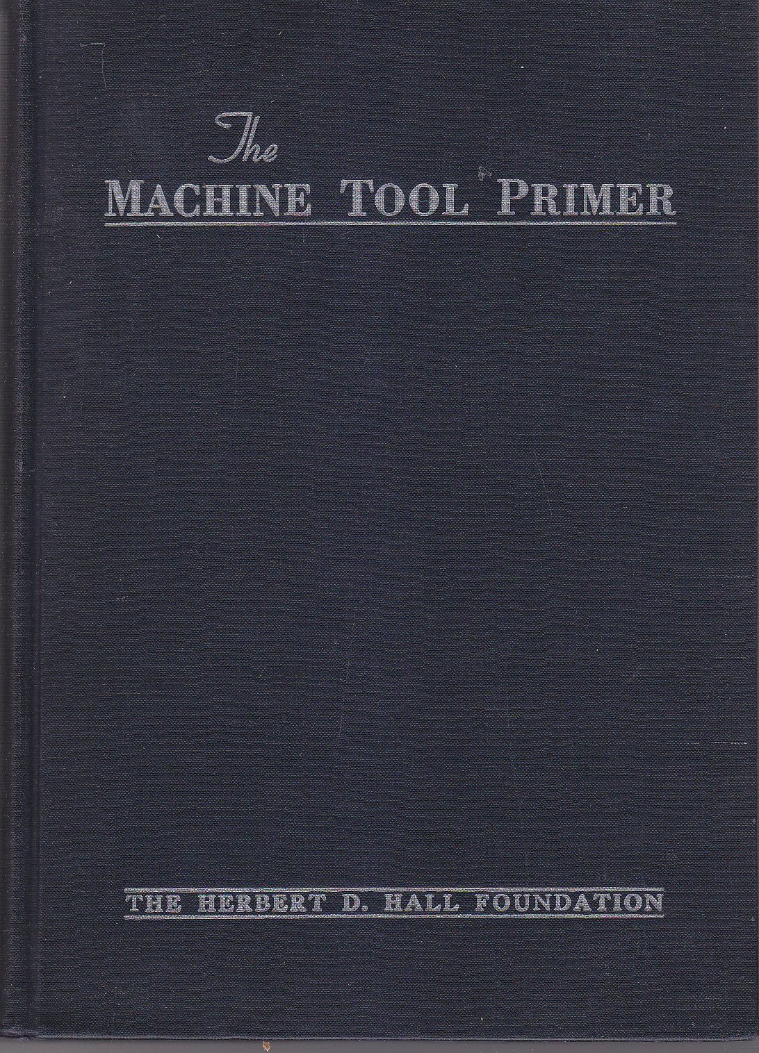 THE MACHINE TOOL PRIMER - Herbert D Hall foundation editore …