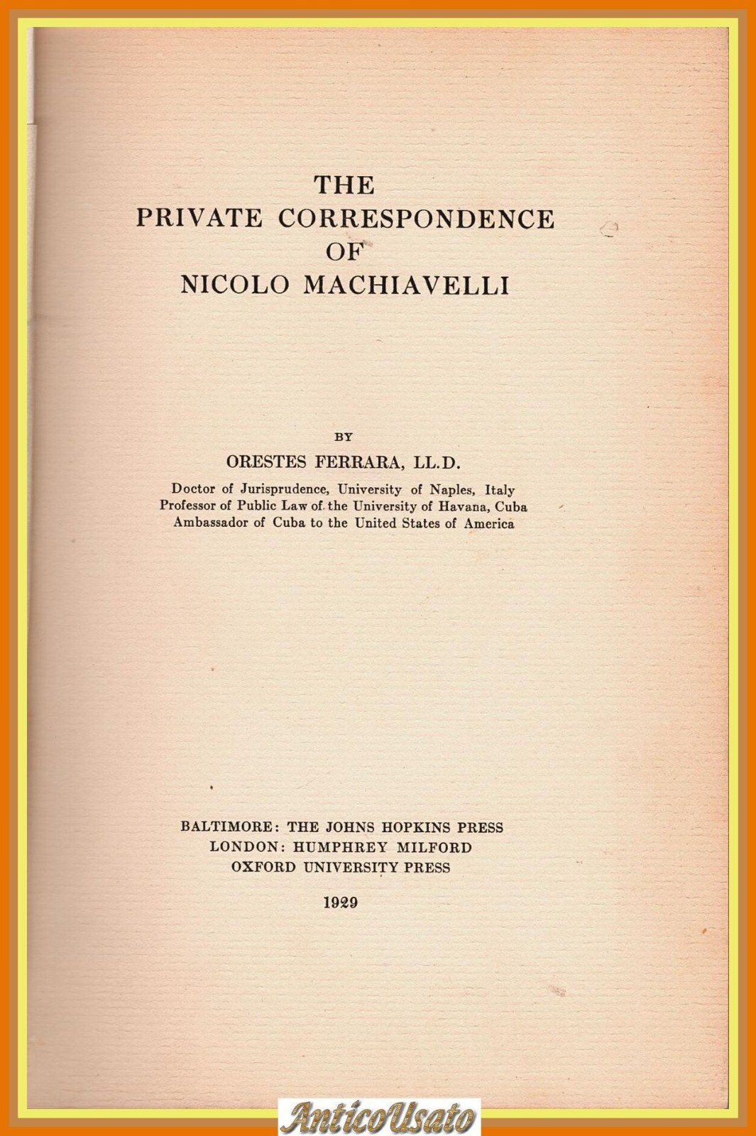THE PRIVATE CORRESPONDENCE OF NICOLO MACHIAVELLI di Orestes Ferrara 1929 …