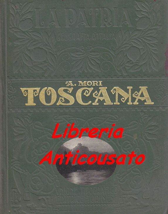 TOSCANA di Attilio Mori UTET collana La Patria 1927 illustrato …